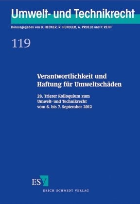 Bernd Hecker, Reinhard Hendler, Reinhar Hendler (Prof. Dr.), Alexander Proelß, Proelss (Prof. Dr.), … - Verantwortlichkeit und Haftung für Umweltschäden 28. Trierer Kolloquium zum Umwelt- und Technikrecht vom 6. bis 7. September 2012