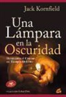 Jack Kornfield - Una lámpara en la oscuridad : iluminando el camino en tiempos difíciles