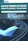 Cástor Javier García Alarcón, Tomás García Martín, José Ignacio Sarasúa Moreno - Saltos hidroeléctricos : conceptos básicos y aplicadores