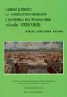 Emilio Jos&eacute; Luque Azcona - Ciudad y poder : la construcci&oacute;n material y simb&oacute;lica del Montevideo colonial (1723-1810)