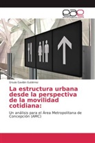 Úrsula Gavilán Gutiérrez - La estructura urbana desde la perspectiva de la movilidad cotidiana: