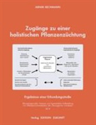 Arnim Bechmann - Zugänge zu einer holistischen Pflanzenzüchtung