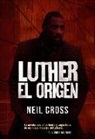 Neil Cross - Luther, el origen : una investigación de John Luther