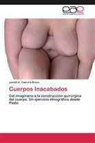 Janeth A Cabrera Bravo, Janeth A. Cabrera Bravo - Cuerpos Inacabados