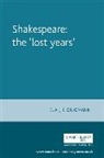 E Honigmann, E. Honigmann, E. A. J. Honigmann - Shakespeare: the 'Lost Years'