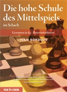 Ivan Sokolov - Die hohe Schule des Mittelspiels im Schach