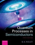 Brian K. Ridley, Brian K. (Professor Emeritus of Physics Ridley, Ridley Brian K. - Quantum Processes in Semiconductors