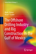 Mark Kaiser, Mark J Kaiser, Mark J. Kaiser, Brian F Snyder, Brian F. Snyder - The Offshore Drilling Industry and Rig Construction in the Gulf of Mexico