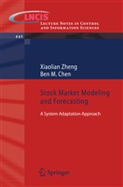 Ben M Chen, Ben M. Chen, Xiaolia Zheng, Xiaolian Zheng - Stock Market Modeling and Forecasting