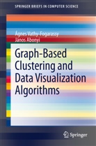 Janos Abonyi, János Abonyi, Ágne Vathy-Fogarassy, Ágnes Vathy-Fogarassy - Graph-Based Clustering and Data Visualization Algorithms