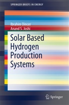 Ibrahi Dincer, Ibrahim Dincer, Anand S Joshi, Anand S. Joshi - Solar Based Hydrogen Production Systems