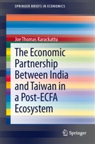 Joe Thomas Karackattu - The Economic Partnership Between India and Taiwan in a Post-ECFA Ecosystem