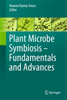 Arora, Naveen Kumar Arora, Navee Kumar Arora, Naveen Kumar Arora - Plant Microbe Symbiosis: Fundamentals and Advances