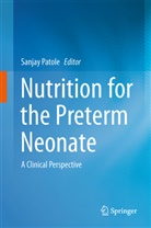 Sanja Patole, Sanjay Patole - Nutrition for the Preterm Neonate