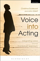 John Gillett, John (Independent scholar Gillett, John Gutekunst Gillett, Christina Gutekunst, Christina (University of Essex Gutekunst, Christina Gillett Gutekunst - Voice Into Acting
