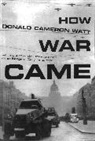 Donald Cameron Watt, Donald Cameron Watt - How War Came