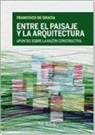 Francisco de Gracia Soria - Entre el paisaje y la arquitectura : apuntes sobre la razón constructiva
