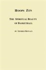 George Kovacs - Hoops Zen the Spiritual Beauty of Basketball