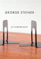 George Steiner - My Unwritten Books