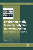 S S Ray, S. S. Ray, Suprakas Sinha Ray, Suprakas Sinha (Chief Research Scientist and Ray, Suprakas Sinha (Chief Research Scientist and Director of the DST/CSIR National Centre for Nanostructured Materials Ray, Suprakas Sinha (Chief Research Scientist and Manager of the Centre for Nanostructures and Advanced Materials Ray... - Environmentally Friendly Polymer Nanocomposites