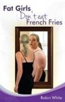 Robin White - Fat Girls Don't Eat French Fries