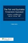 Dumberry, Patrick Dumberry - The Fair and Equitable Treatment Standard: A Guide to NAFTA Case Law on Article 1105