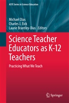 Laurie Brantley-Dias, Michael Dias, Charles Eick, Charles J. Eick, Charle J Eick, Charles J Eick - Science Teacher Educators as K-12 Teachers