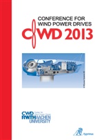 Dirk Abel, Christian Brecher, Rik W. De Doncker, Rik W. de Doncker, Kay Hameyer, Georg Jacobs... - Conference for Wind Power Drives CWD 2013