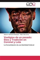 Alexis Sanhueza Rodríguez, Alexis A Sanhueza Rodríguez, Alexis A. Sanhueza Rodríguez, Pablo Soto Jerez - Vestigios de un pasado: Etos y Tradición en Coronel y Lota
