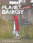 Robin Banksy, Ket, Alan Ket, Ke, Ket - Planet Banksy: The Man, His Work and the Movement He Inspired