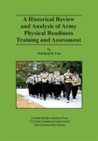 Combat Studies Institute Press, Whitfield B. East, Mark P. Hertling - A Historical Review and Analysis of Army Physical Readiness Training and Assessment