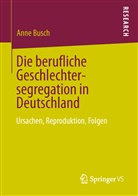 Anne Busch - Die berufliche Geschlechtersegregation in Deutschland
