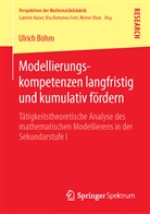Ulrich Böhm - Modellierungskompetenzen langfristig und kumulativ fördern