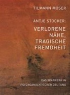 MOSE, Tilman Moser, Tilmann Moser, Stocker, Antje Stocker - Tilmann Moser/Antje Stocker � Verlorene Nähe, tragische Fremdheit