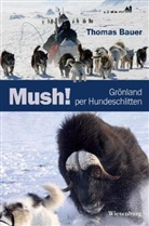 Thomas Bauer - Mush! Grönland per Hundeschlitten
