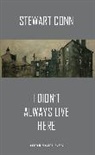 Mr Stewart Conn, Stewart Conn, Stewart (Author) Conn, Stuart Conn, Conn Stewart - I Didn't Always Live Here