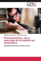 Róger Moya Roque, Rafae Serrano Monteo, Rafael Serrano Monteo - Procesamiento, uso y mercado de la madera en Costa Rica