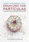 Sonia Fernández-Vidal, Francesc Miralles - Desayuno con partículas : la ciencia como nunca antes se ha contado