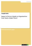 Joseph Katie - Impact of Service Quality in Organisations: Case Study of Jakey Travel