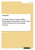 Joseph Katie - Do Political Issues Compared With Technological Issues Have A Greater Affect On The Economy Of A Developing Country?