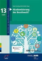 BIBB Bundesinstitut für Berufsbildung, Bundesinstitut für Berufsbildung, Bundesinstitut für Berufsbildung (BIBB), Bundesinstitut für Berufsbildung BIBB, Eckart Severing, Ulric Teichler... - Akademisierung der Berufswelt?