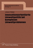 J. Walter, Johann Walter - Innovationsorientierte Umweltpolitik bei komplexen Umweltproblemen