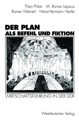 Hans-Hermann Hertle, M Raine Lepsius, M Rainer Lepsius, M. Rainer Lepsius, The Pirker, … - Der Plan als Befehl und Fiktion Wirtschaftsführung in der DDR. Gespräche und Analysen