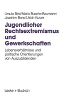 Ursul Birsl, Ursula Birsl, Joachim Bons, Mari Busche-Baumann, Maria Busche-Baumann, Ulrich Kurzer - Jugendlicher Rechtsextremismus und Gewerkschaften