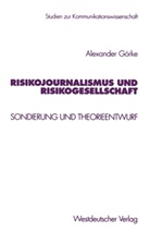 Alexander Görke - Risikojournalismus und Risikogesellschaft