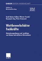 Usch Backes-Gellner, Uschi Backes-Gellner, Werne Freund, Werner Freund, Rosemari Kay, Rosemarie Kay... - Wettbewerbsfaktor Fachkräfte