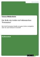 Tamara Mödersheim - Die Rolle des Geldes im Volksmärchen "Fortunatus"