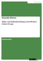 Alexander Wimmer - Hitler- und Selbstdarstellung in den Werken Stefan Zweigs