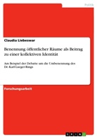Claudia Liebeswar - Benennung öffentlicher Räume als Beitrag zu einer kollektiven Identität