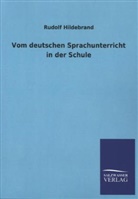 Rudolf Hildebrand - Vom deutschen Sprachunterricht in der Schule